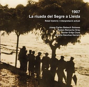 RIUADA DEL SEGRE A LLEIDA 1907: RELAT HISTORIC ... | 9788497795869 | BALASCH, JOSE CARLES / REMACHA, RUBEN / ...