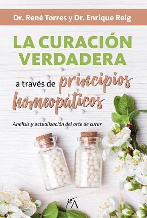 CURACIÓN VERDADERA A TRAVÉS DE PRINCIPIOS HOMEOPÁTICOS, LA | 9788416002399 | REIG, ENRIQUE/TORRES, RENÉ