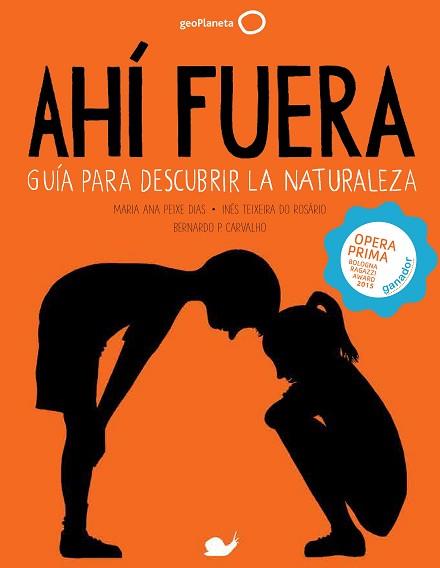 AHÍ FUERA. GUÍA PARA DESCUBRIR LA NATURALEZA | 9788408152279 | PEIXE DIAS, MARIA ANA / TEIXEIRA DO ROSÁRIO, INÊS / P. CARVALHO, BERNARDO