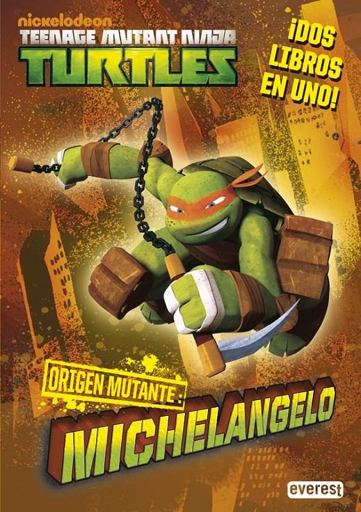 TEENAGE MUTANT NINJA TURTLES. ORIGEN MUTANTE. MICHELANGELO/RAPHAEL | 9788444169668 | NICKELODEON