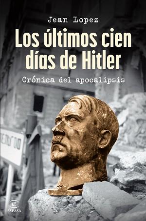 ÚLTIMOS CIEN DÍAS DE HITLER | 9788467075809 | LOPEZ, JEAN