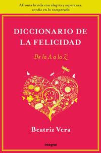 DICCIONARIO DE LA FELICIDAD DE LA "A" A LA "Z" | 9788492981212 | VERA POSECK, BEATRIZ