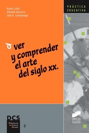 VER Y COMPRENDER EL ARTE DEL SIGLO XX | 9788477387220 | CALAF, ROSER