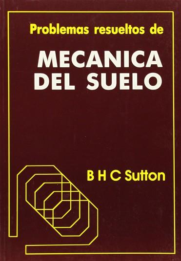 PROBLEMAS RESUELTOS DE MECANICA DEL SUELO | 9788485198238 | SUTTON, B. H. C.