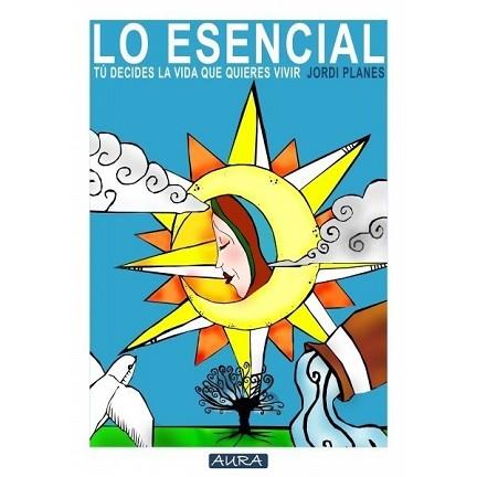 LO ESENCIAL TU DECIDES LA VIDA QUE QUIERES VIVIR | 9788415191810 | PLANES,JORDI