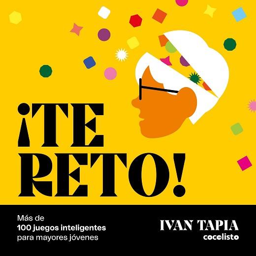 TE RETO! MÁS DE 100 JUEGOS INTELIGENTES PARA MAYORES JÓVENES | 9788418820595 | TAPIA, IVAN