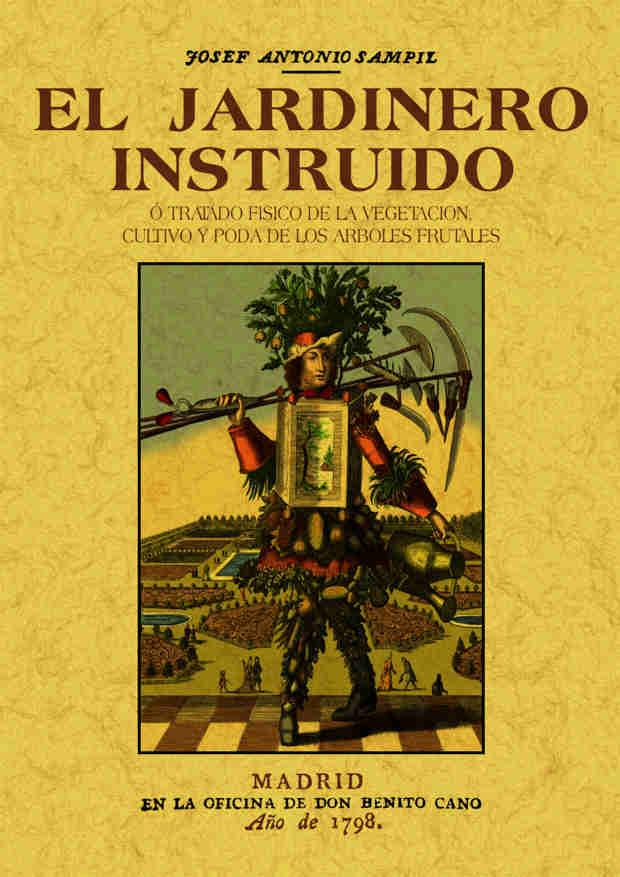 EL JARDINERO INSTRUIDO O TRATADO FISICO DE LA VEGETACION, CULTIVO Y PODA DE LOS | 9788490014240 | SAMPIL, JOSEF ANTONIO