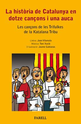 LA HISTÒRIA DE CATALUNYA EN DOTZE CANÇONS I UNA AUCA. LES CANÇONS DE LES TRIFULK | 9788492811304 | GUBIANAS, JAUME/VILAMALA, JOAN/XUCLÀ, TONI