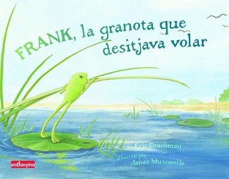 FRANK LA GRANOTA QUE DESITJAVA VOLAR | 9788496708150 | DRACHMAN, ERIC / MUSCARELLO, JAMES