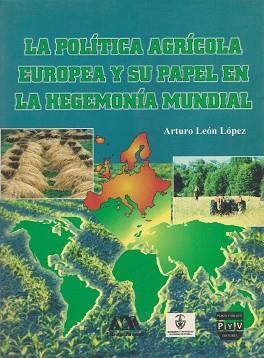 POLITICA AGRICOLA EUROPEA Y SU PAPEL EN LA HEGEMONIA MUNDIAL | 9789688567364 | LEON LOPEZ, ARTURO