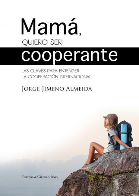 MAMÁ, QUIERO SER COOPERANTE | 9788490301432 | JIMENO ALMEIDA, JORGE