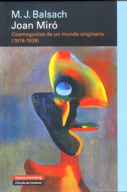 JOAN MIRO ( COSMOGONIAS DE UN MUNDO ORIGINARIO 1918-1939 ) | 9788481096866 | BALSACH, M.J