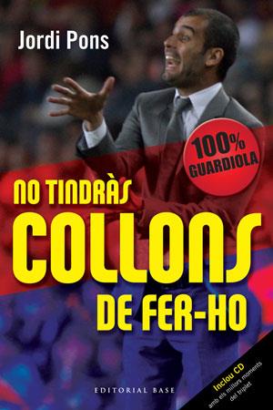 NO TINDRAS COLLONS DE FER-HO 100% GUARDIOLA | 9788492437337 | PONS, JORDI