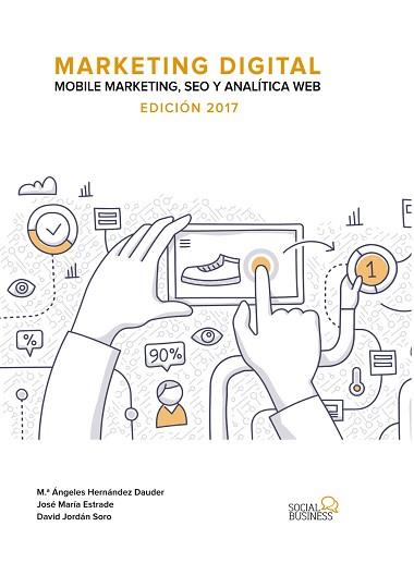 MARKETING DIGITAL. MOBILE MARKETING, SEO Y ANALÍTICA WEB. EDICIÓN 2017 | 9788441538511 | ESTRADE NIETO, JOSE MARÍA / JORDÁN SORO, DAVID / HERNÁNDEZ DAUDER, MARÍA ÁNGELES