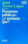 PENSIONES PUBLICAS: ¿Y MAÑANA QUE? | 9788434411500 | TORRES LOPEZ, JUAN