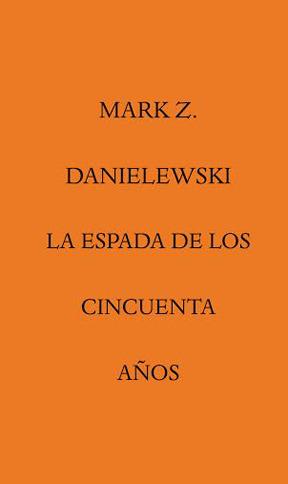 ESPADA DE LOS CINCUENTA AÑOS, LA | 9788492837779 | DANIELEWSKI, MARK Z.