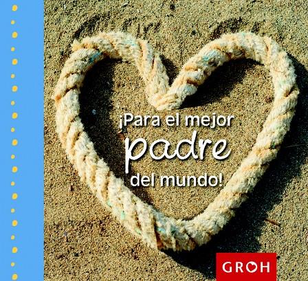 ¡PARA EL MEJOR PADRE DEL MUNDO! | 9788490680155 | GROH