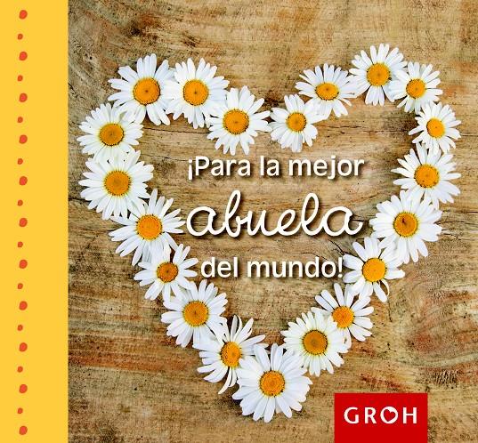 ¡PARA LA MEJOR ABUELA DEL MUNDO! | 9788490680018 | GROH