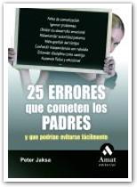 25 ERRORES QUE COMETEN LOS PADRES Y QUE PODRIAN EVITARSE .. | 9788497353311 | JAKSA, PETER