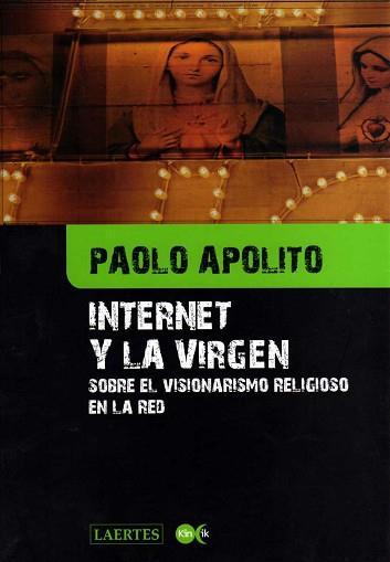 INTERNET Y LA VIRGEN ( .. VISIONARISMO RELIGIOSO EN LA RED ) | 9788475845845 | APOLITO, PAOLO