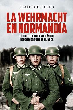 WEHRMACHT EN NORMANDÍA | 9788413848822 | LELEU, JEAN-LUC