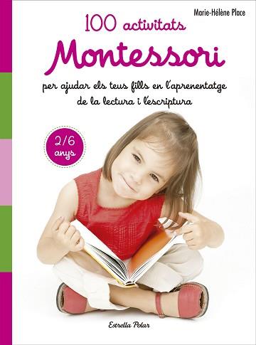 100 ACTIVITATS MONTESSORI PER AJUDAR ELS TEUS FILLS EN L APRENENTATGE DE LA LECT | 9788491371786 | PLACE, MARIE HÉLÈNE