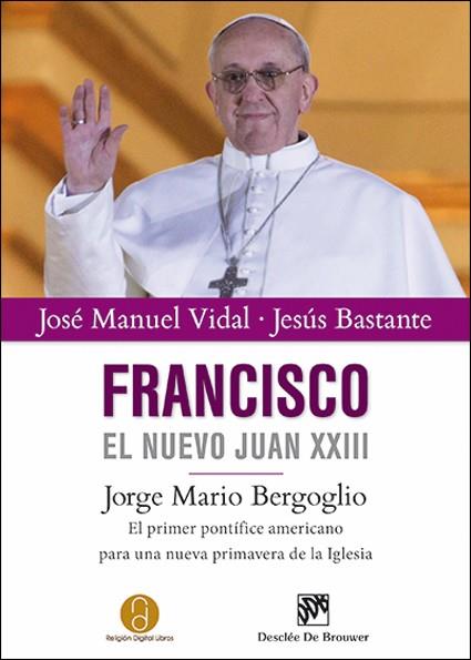 FRANCISCO, EL NUEVO JUAN XXIII | 9788433026347 | LÓPEZ VIDAL, JOSÉ MANUEL/BASTANTE LIÉBANA, JESÚS