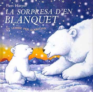 SORPRESA D'EN BLANQUET LA ( UN LLIBRE PER ACARICIAR ) | 9788426133885 | HARPER, PIERS