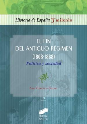 EL FIN DEL ANTIGUO RÉGIMEN (1808-1868) | 9788497565158 | FUENTES ARAGONÉS, JUAN FRANCISCO