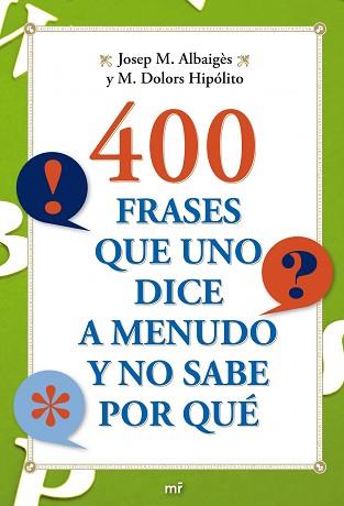 400 FRASES QUE UNO DICE A MENUDO Y NO SABE POR QUE | 9788427036710 | ALBAIGES, JOSEP M. / HIPOLITO, M. DOLORS