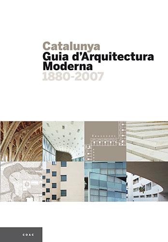 CATALUNYA : GUIA D'ARQUITECTURA MODERNA, 1880-2007 | 9788484780076 | PLA SERRA, MAURICI (1959- )