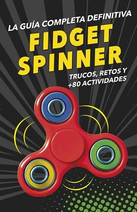 FIDGET SPINNERS. LA GUÍA COMPLETA DEFINITIVA | 9788490439029 | VV.AA.