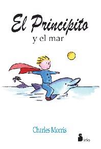 PRINCIPITO Y EL MAR EL | 9788478082940 | MORRIS, CHARLES