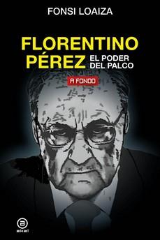 FLORENTINO PÉREZ, EL PODER DEL PALCO | 9788446051206 | LOAIZA PÉREZ, FONSI