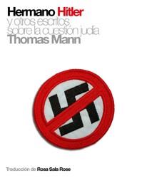 HERMANO HITLER Y OTROS ESCRITOS SOBRE LA CUESTION JUDIA | 9788493541279 | MANN, THOMAS