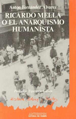 RICARDO MELLA O EL ANARQUISMO HUMANISTA | 9788476582329 | FERNANDEZ ALVAREZ, ANTON