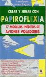 CREAR Y JUGAR CON PAPIROFLEXIA 17 MODELOS INEDITOS DE AVIONE | 9788479024482 | FRANCO PAVARIN LUCIANO SPAGGIARI