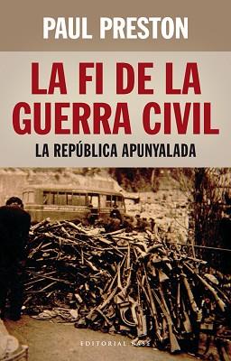 LA FI DE LA GUERRA CIVIL: LA REPUBLICA APUNYALADA | 9788416166398 | PRESTON, PAUL