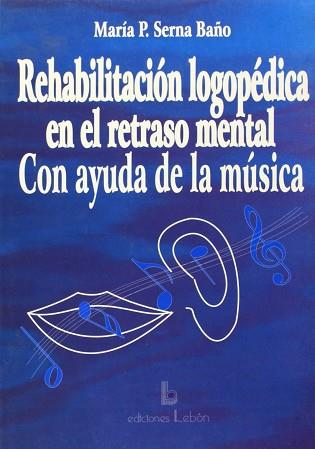 REHABILITACION LOGOPEDICA EN EL RETRASO MENTAL CON AYUDA DE | 9788489963009 | SERNA BAÑO, MARIA PURIFICACION