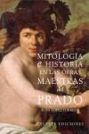 MITOLOGIA E HISTORIA EN LAS OBRAS MAESTRAS DEL PRADO | 9788482111452 | LOPEZ TORRIJOS, ROSA