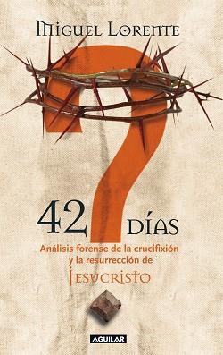 42 DIAS ( ANALISIS FORENSE DE LA CRUCIFIXION DE JESUCRISTO ) | 9788403097667 | LORENTE, MIGUEL