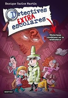 DETECTIVES EXTRAESCOLARES 1. MISTERIOSO CAMBIAZO EN LA BIBLIOTECA | 9788408267812 | MARTÍN, ENRIQUE CARLOS