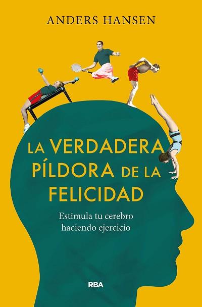 LA VERDADERA PÍLDORA DE LA FELICIDAD. ESTIMULA TU CEREBRO HACIENDO EJERCICIO | 9788491875710 | HANSEN ANDERS