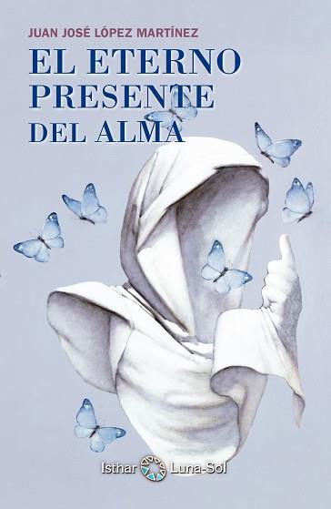 ETERNO PRESENTE DEL ALMA | 9788494065828 | LÓPEZ MARTÍNEZ, JUAN JOSÉ