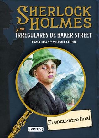 SHERLOCK HOLMES Y LOS IRREGULARES DE BAKER STREET. EL ENCUENTRO FINAL | 9788424178413 | CITRIN, MICHAEL; MACK, TRACY