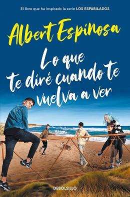 LO QUE TE DIRÉ CUANDO TE VUELVA A VER (EL LIBRO QUE INSPIRÓ LA SERIE LOS ESPABIL | 9788466357395 | ESPINOSA, ALBERT