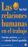 RELACIONES HUMANAS EN EL TRABAJO, LAS | 9788495456076 | WALL, BOB