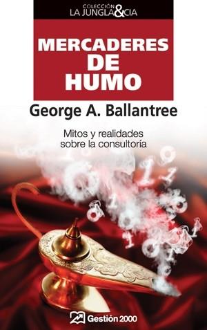 MERCADERES DE HUMO: MITOS Y REALIDADES SOBRE LA CONSULTORIA | 9788498750065 | BALLANTREE, GEORGE A.