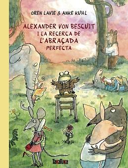 ALEXANDER VON BESCUIT I LA RECERCA DE L'ABRAÇADA PERFECTA | 9788418821738 | LAVIE, OREN