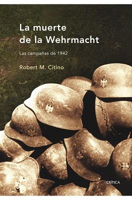 MUERTE DE LA WEHRMACHT LA ( LAS CAMPAÑAS DE 1942 ) | 9788498920079 | CITINO, ROBERT M.